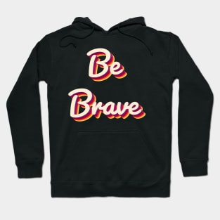 Be Brave Hoodie